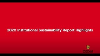 2020 UCalgary Institutional Sustainability Report Highlights [upl. by Ajram282]