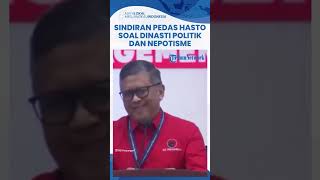 SINDIRAN PEDAS Sekjen PDIP Hasto soal Dinasti Politik hingga Kelahiran Nepotisme di Indonesia [upl. by Hugibert297]