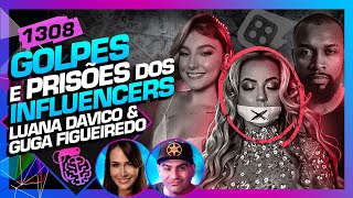 GOLPES E PRISÕES DOS INFLUENCERS LUANA DAVICO E GUGA FIGUEIREDO  Inteligência LtdaPodcast 1308 [upl. by Alig]