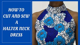 HOW TO CUT AND SEW A HALTER NECK DRESS Beginner Friendly [upl. by Salohcin]