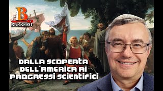 Alessandro Barbero  Dalla scoperta dellAmerica ai progressi scientifici [upl. by Oiramel497]