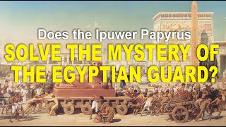 Does the Ipuwer Papyrus solve the Biblical mystery of the Egyptian Guard [upl. by Rohclem]