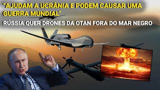 quotAjudam a Ucrânia e podem causar um conflito mundialquot  Rússia quer drones da OTAN fora do Mar Negro [upl. by Kreindler]