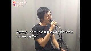 Spring  Kita Ditakdirkan Jatuh Cinta cover by Zem [upl. by Naivad]