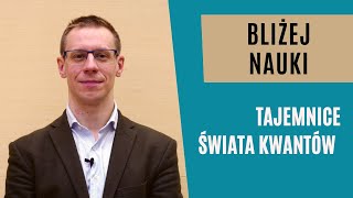 Bliżej Nauki Tajemnice świata kwantów  dr Michał Eckstein [upl. by Kirimia985]