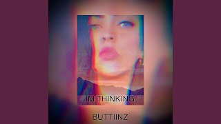 IM THINKING Buttiinz [upl. by Evante]