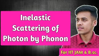 Solid state lec26 Inelastic scattering by Photon by Phonon  creation and absorption of phonon [upl. by Eniarol]