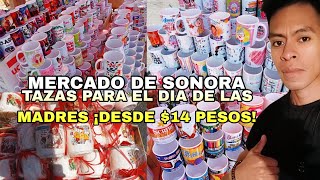 TAZAS PARA EL 10 DE MAYO DIA DE LA MADRE DESDE 14 PESOS EN EL MERCADO DE SONORA [upl. by Shelah]