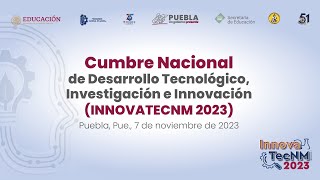 Cumbre Nacional de Desarrollo Tecnológico Investigación e Innovación INNOVATECNM 2023 [upl. by Cogn]