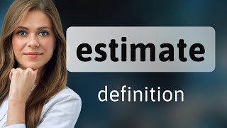 ESTIMATE • definition of ESTIMATE [upl. by Iderf]