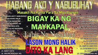 Habang Akoy Nabubuhay🥲Masakit Na Kanta Para Sa Mga Broken 💔Nonstop Love Song 2024 [upl. by Attennyl516]