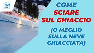 Come SCIARE SUL GHIACCIO  Cosè la neve ghiacciata e come gestirla [upl. by Bernita]