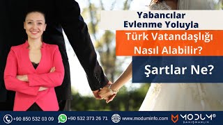 Yabancılar Evlenme Yoluyla Türk Vatandaşlığı Nasıl Alabilir Şartlar Ne [upl. by Rramal]