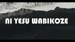 Ni yesu wabikoze Official Lyrics VideoJordan river choir [upl. by Gerda]