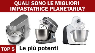 Le 5 migliori impastatrici planetarie Le più potenti 2022 [upl. by Yssep]