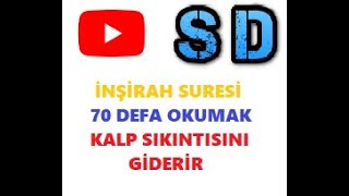 inşirah suresi 70 defa Okumak Kalp Sıkıntısını Giderir [upl. by Ahrat814]