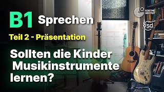 Sollten die Kinder Musikinstrumente lernen  Sprechen Teil 2 B1 Zertifikat  Goethe amp ÖSD [upl. by Gass370]