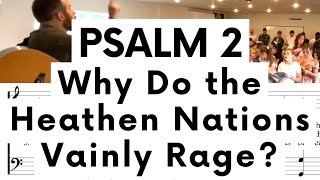 Psalm 2  Why Do The Heathen Nations Vainly Rage [upl. by Nam]