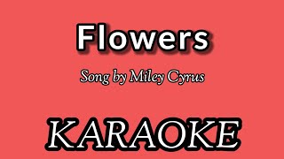 Flowers KARAOKE Song by Miley Cyrus [upl. by Dib354]