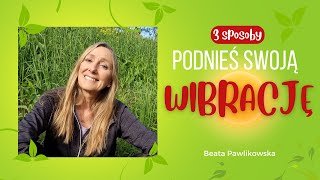 Podnieś swoją wibrację 3 sposoby [upl. by Pippo]