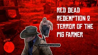 RDR2 Terror of the Pig Farmer [upl. by Kciredohr]