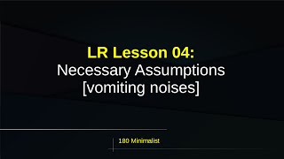 LSAT Logical Reasoning Lesson 04  How to ACTUALLY Get Necessary Assumptions Right [upl. by Bonina]