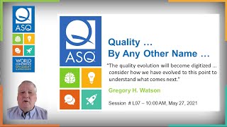 Quality by Any Other Name  Dr Gregory H Watson  ASQ World Conference on Quality and Improvement [upl. by Ibok409]