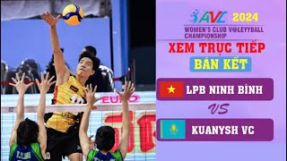 🔴 Xem Trực Tiếp LPB Ninh Bình Vs Kuanysh VC  Nhận Định Bán Kết Bóng Chuyền CLB Nữ Châu Á [upl. by Loutitia]