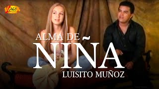 Luisito Muñoz  Alma de Niña Video Oficial [upl. by Veneaux]