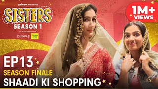 Sisters  Season 1 Finale  E13  Shaadi Ki Shopping Ft Ahsaas Channa amp Namita Dubey  Girliyapa [upl. by Borden239]