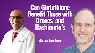 Can Glutathione Benefit Those with Graves’ and Hashimoto’s with Dr Nayan Patel [upl. by Aramo]