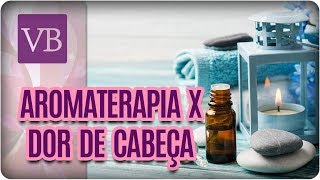 Aromaterapia Para Dores de Cabeça  Você Bonita 130218 [upl. by Christiansen561]