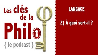 quotLes Clés de la Philoquot Langage2  A quoi sertil [upl. by Ettesoj]