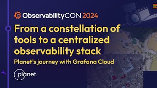 Migrating to Grafana Cloud Observability at Planet Labs Grafana Labs Customer  ObservabilityCON [upl. by Mcdowell]