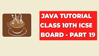 Java Tutorial Class 10th ICSE Board  Part 19 [upl. by Ettenaej]