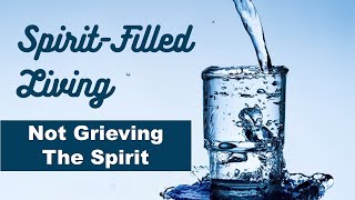 Not Grieving the Spirit Spirit Filled Living [upl. by Georglana]