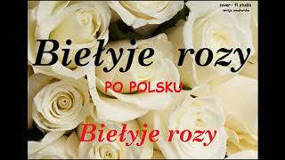 Biełyje rozy Białe róże po polsku [upl. by Ainival469]