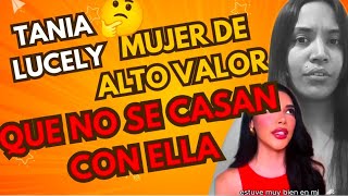 Tania lucely✨ la MUJER de ALTO VALOR ✨ a la que NO llevan al matrimonio 👁️👄👁️ [upl. by Jolynn]