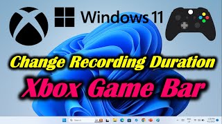 Change Recording Duration in Xbox Game Bar [upl. by Yelekreb]