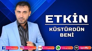 ETKİN  KÜSTÜRDÜN BENİ [upl. by Luo]