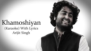 Khamoshiyan  Arijit Singh  Karaoke With Lyrics [upl. by Enuj]