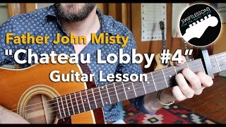 Guitar Lesson  Father John Misty  Father John Misty quotChateau Lobby 4 in C for Two Virgins [upl. by Ennairol708]