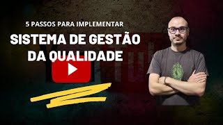 5 Passos para Implementar  SISTEMA DE GESTÃO DA QUALIDADE [upl. by Darrelle]