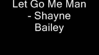 Shayne Bailey  Let Go Me Man [upl. by Assirod50]