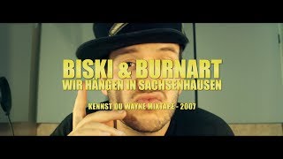 BISKI amp BURNART  WIR HÄNGEN IN SACHSENHAUSEN KENNST DU WAYNE MIXTAPE 2007 [upl. by Torto]