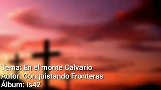 En el Monte Calvario Conquistando Fronteras Letra [upl. by Dlabihcra2]