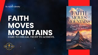 Faith Moves Mountain Dare to Dream Trust to Achieve  Full Audiobook faithmovesmountains [upl. by Enilemme]