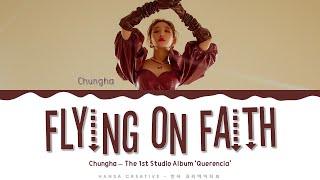 Chungha  Flying on Faith Lyrics Color Coded HanRomEng [upl. by Notserp]