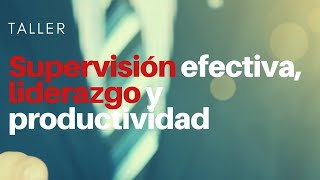 Taller quotSupervisión efectiva liderazgo y productividadquot segunda generación [upl. by Ensign]