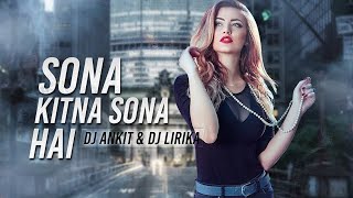 Sona Kitna Sona Hai Remix  DJ Ankit amp DJ Lirika [upl. by Ahsineb]